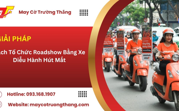 Cách Tổ Chức Roadshow Bằng Xe Diễu Hành Hút Mắt