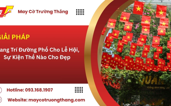 Trang Trí Đường Phố Cho Lễ Hội, Sự Kiện Thế Nào Cho Đẹp