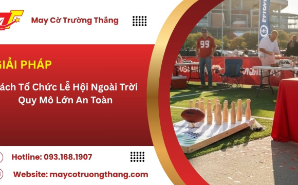 Cách Tổ Chức Lễ Hội Ngoài Trời Quy Mô Lớn An Toàn