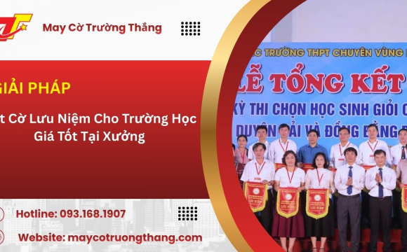  Đặt Cờ Lưu Niệm Cho Trường Học Giá Tốt Tại Xưởng 
