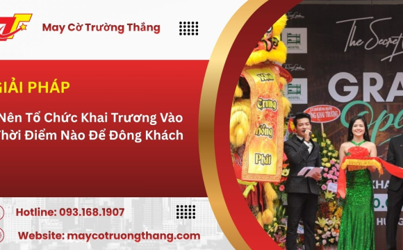  Nên Tổ Chức Khai Trương Vào Thời Điểm Nào Để Đông Khách