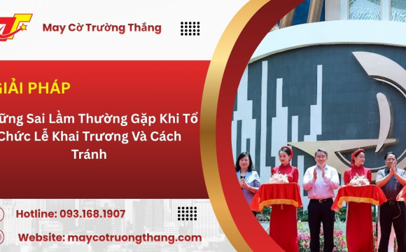 Những Sai Lầm Thường Gặp Khi Tổ Chức Lễ Khai Trương Và Cách Tránh