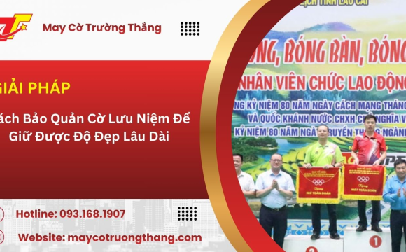 Cách Bảo Quản Cờ Lưu Niệm Để Giữ Được Độ Đẹp Lâu Dài