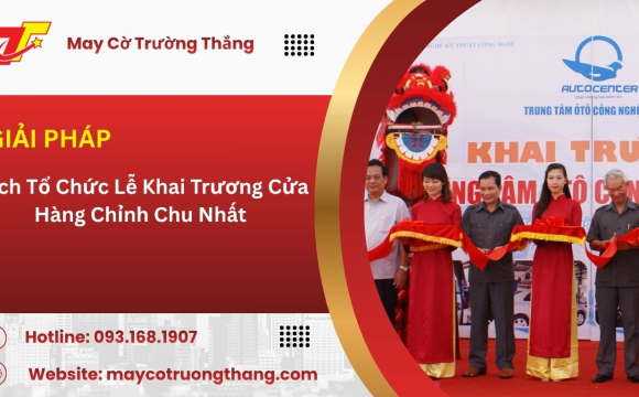 Cách Tổ Chức Lễ Khai Trương Cửa Hàng Chỉnh Chu Nhất