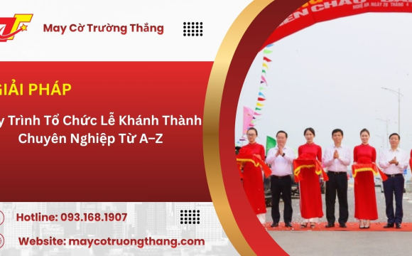 Quy Trình Tổ Chức Lễ Khánh Thành Chuyên Nghiệp Từ A–Z