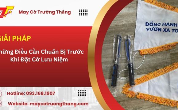 Những Điều Cần Chuẩn Bị Trước Khi Đặt Cờ Lưu Niệm