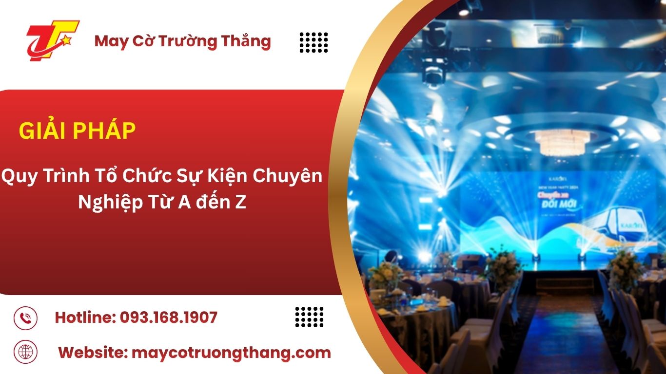 Quy Trình Tổ Chức Sự Kiện Chuyên Nghiệp Từ A đến Z