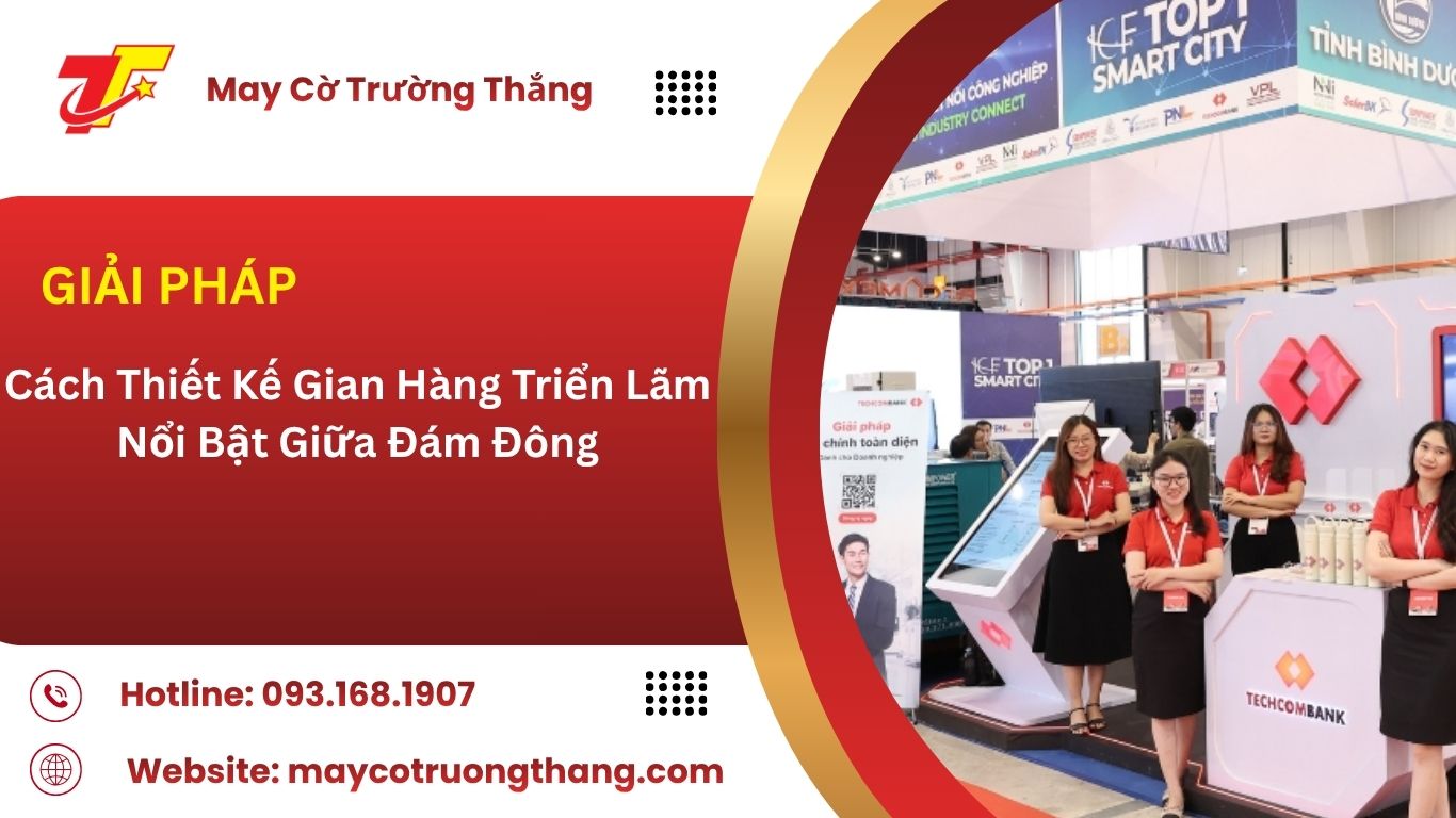 Cách Thiết Kế Gian Hàng Triển Lãm Nổi Bật Giữa Đám Đông