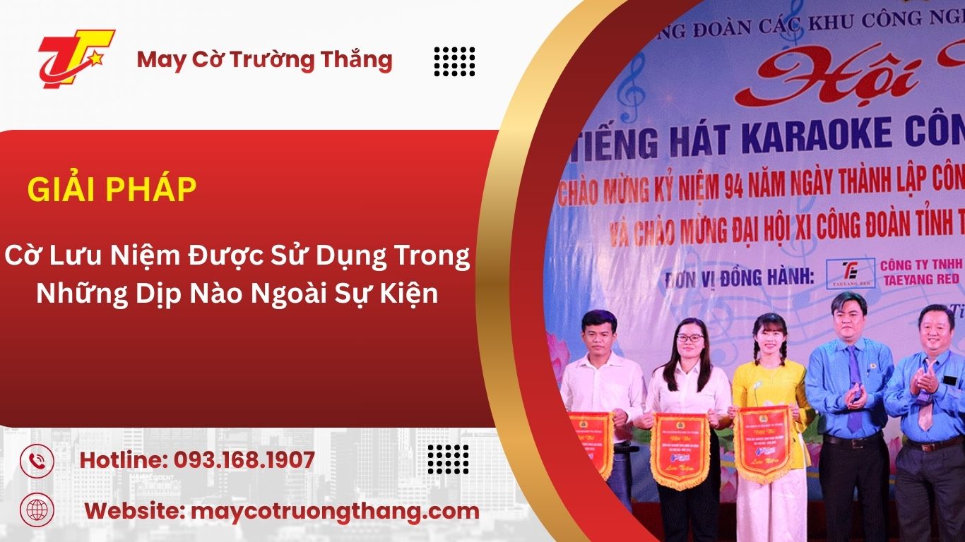 Cờ Lưu Niệm Được Sử Dụng Trong Những Dịp Nào Ngoài Sự Kiện