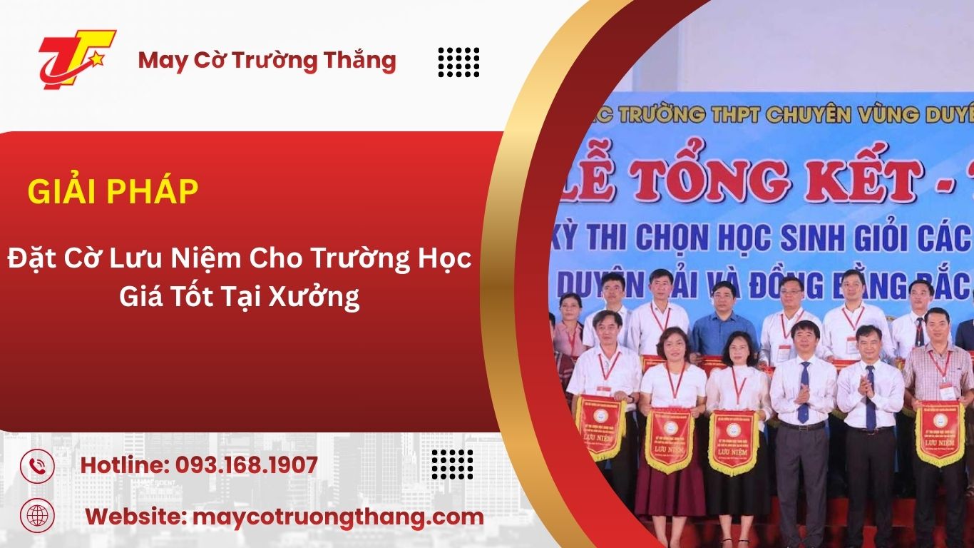  Đặt Cờ Lưu Niệm Cho Trường Học Giá Tốt Tại Xưởng 