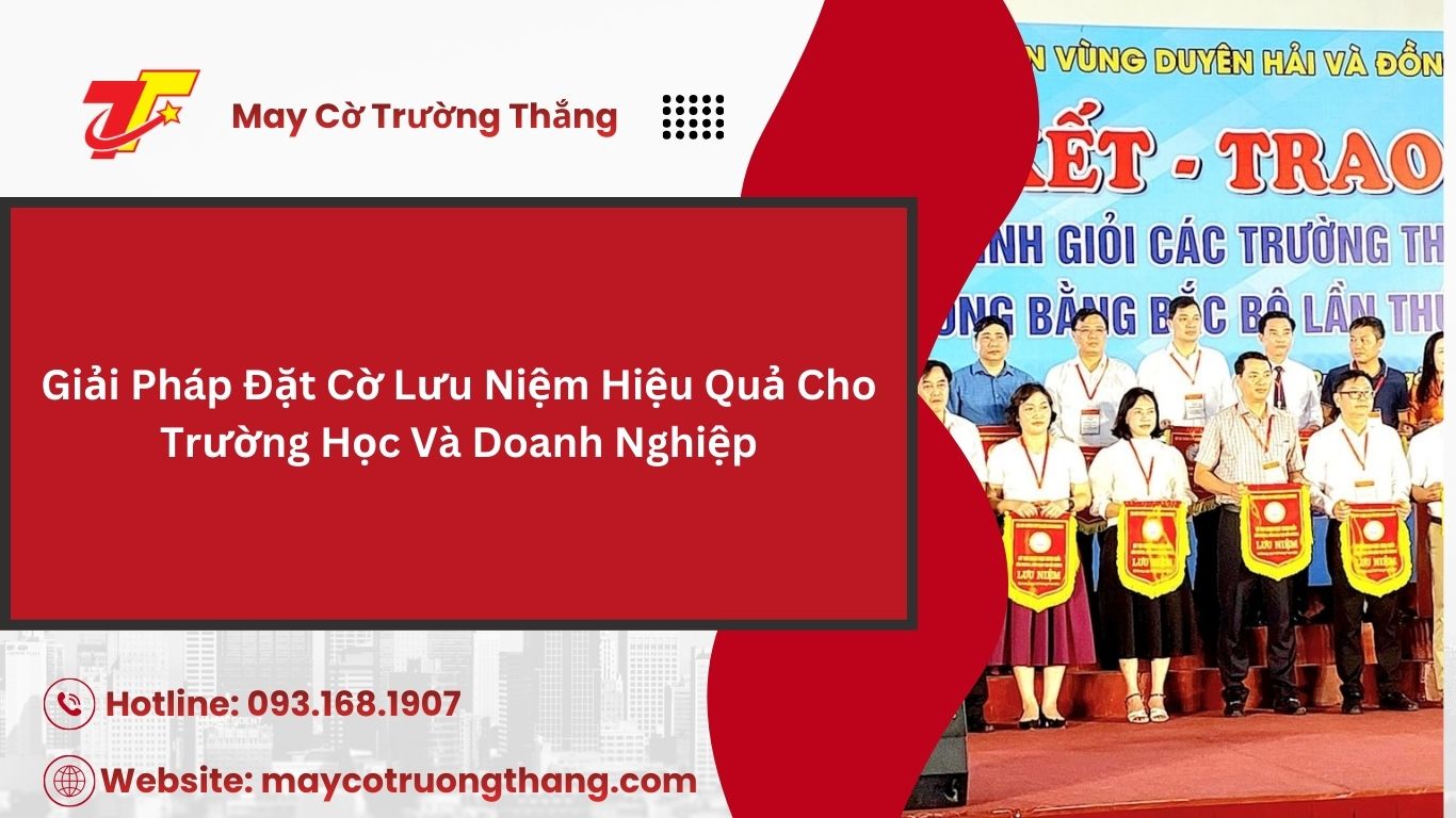  Đặt Cờ Lưu Niệm Cho Trường Học Giá Tốt Tại Xưởng 