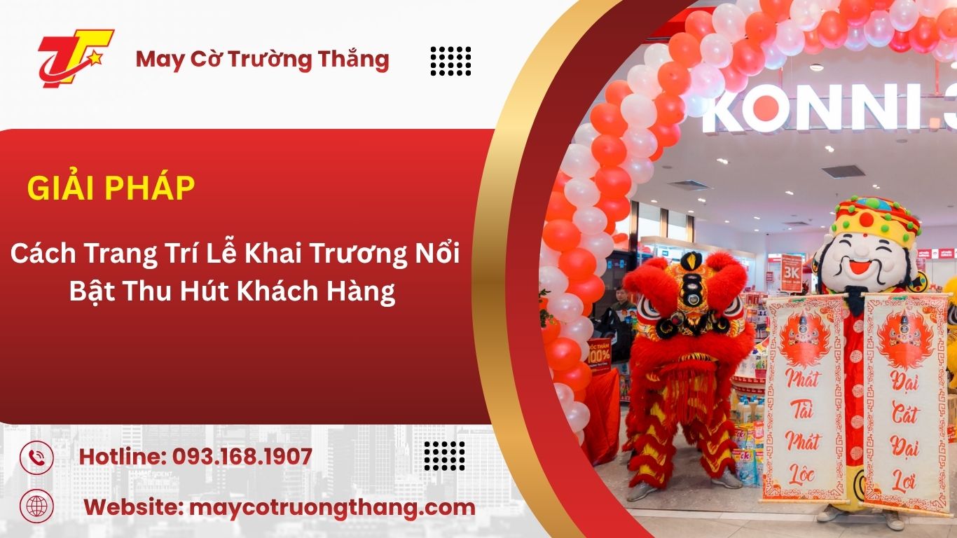 Cách Trang Trí Lễ Khai Trương Nổi Bật Thu Hút Khách Hàng 