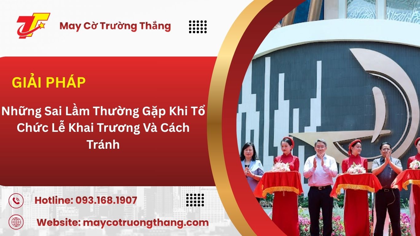 Những Sai Lầm Thường Gặp Khi Tổ Chức Lễ Khai Trương Và Cách Tránh