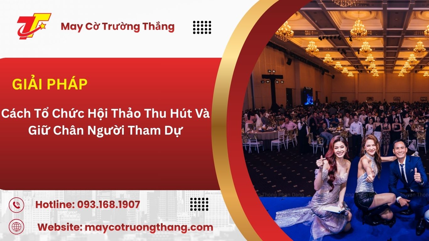 Cách Tổ Chức Hội Thảo Thu Hút Và Giữ Chân Người Tham Dự