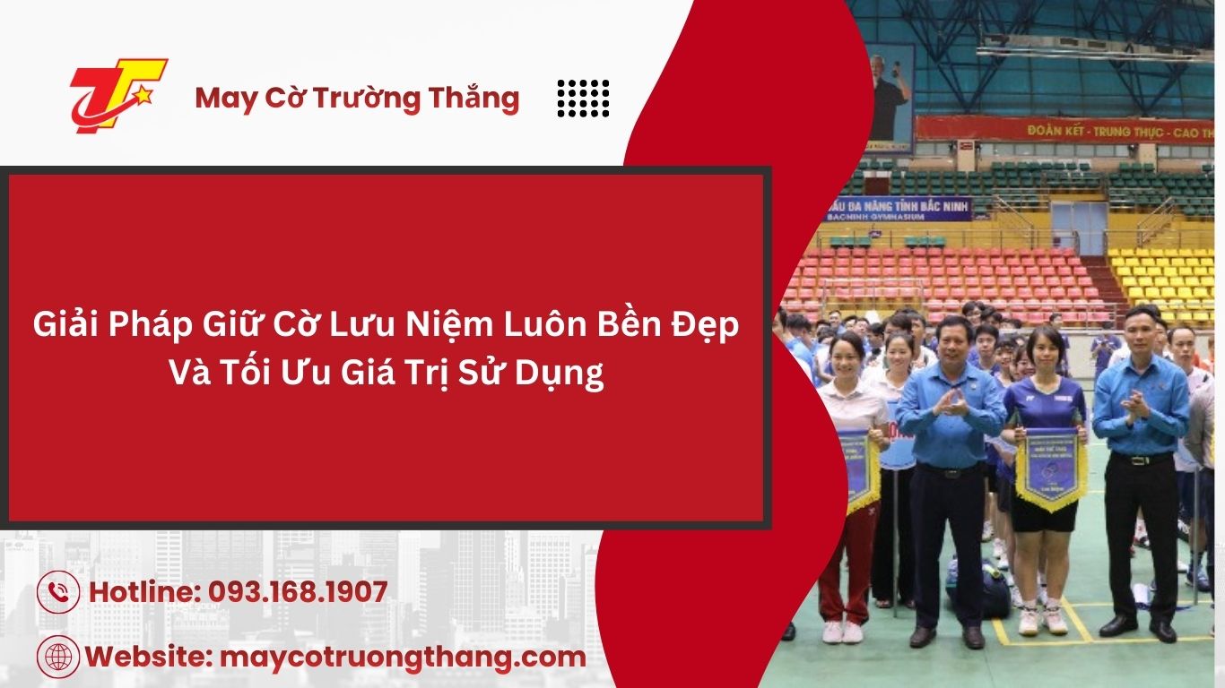 Cách Bảo Quản Cờ Lưu Niệm Để Giữ Được Độ Đẹp Lâu Dài