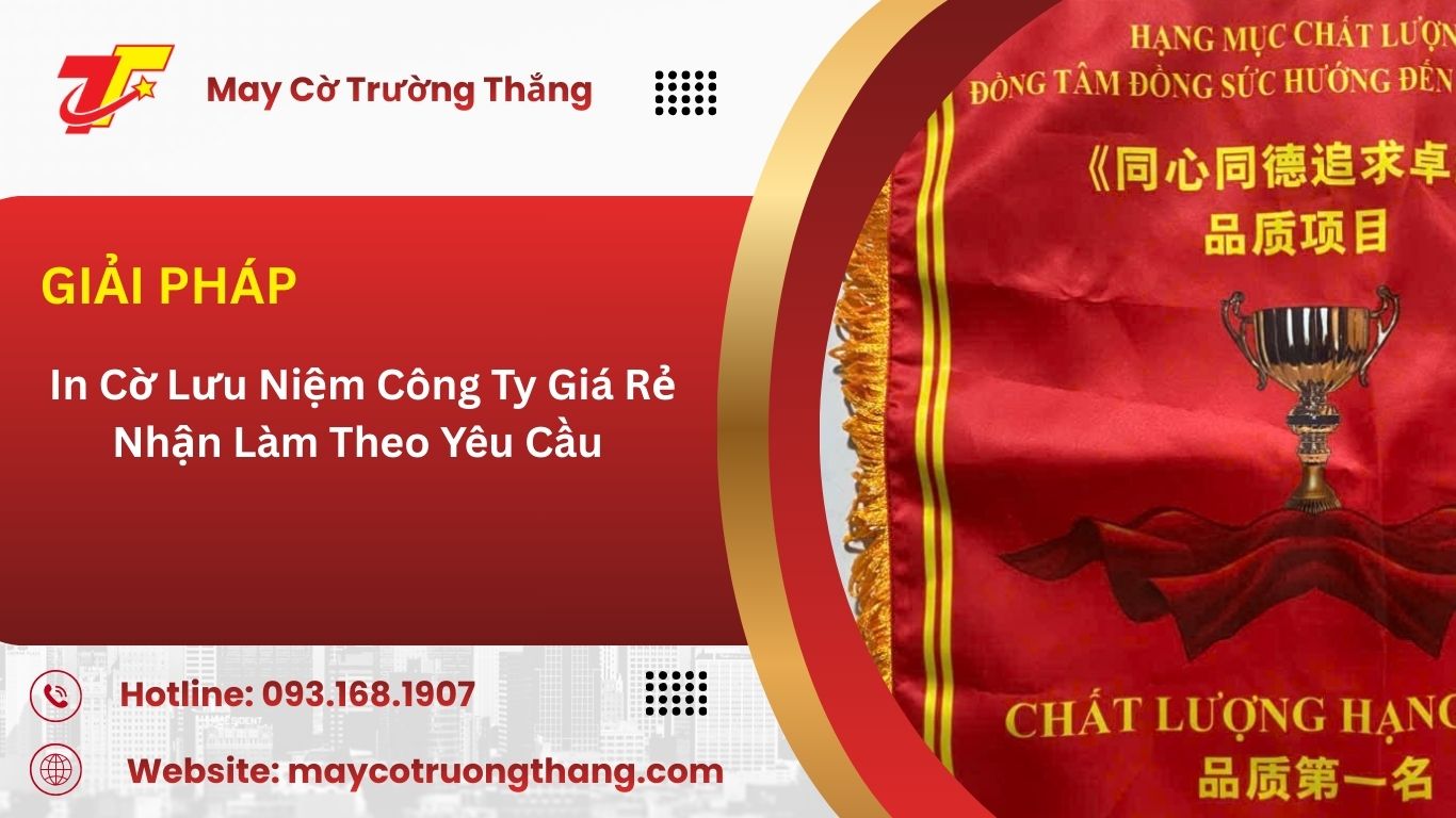  In Cờ Lưu Niệm Công Ty Giá Rẻ Nhận Làm Theo Yêu Cầu
