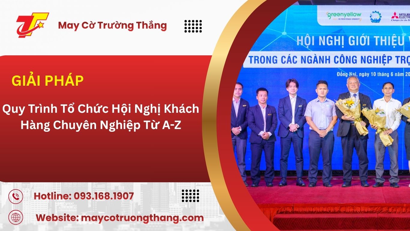Quy Trình Tổ Chức Hội Nghị Khách Hàng Chuyên Nghiệp Từ A-Z
