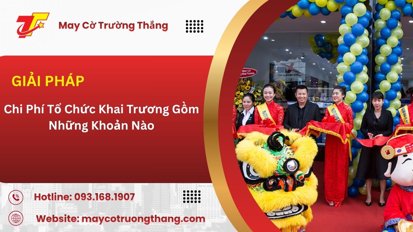 Chi Phí Tổ Chức Khai Trương Gồm Những Khoản Nào