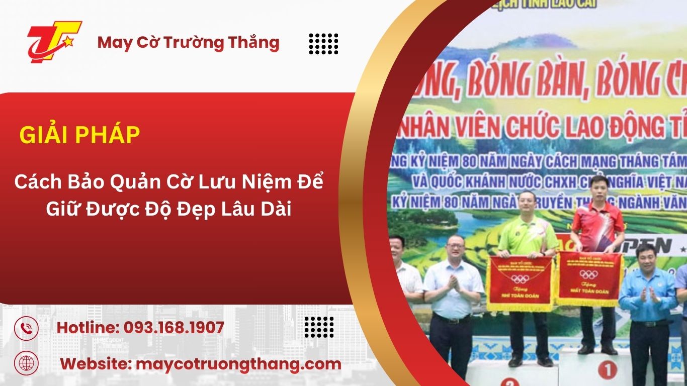 Cách Bảo Quản Cờ Lưu Niệm Để Giữ Được Độ Đẹp Lâu Dài