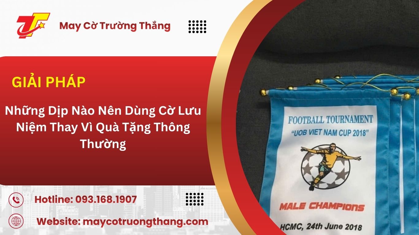 Những Dịp Nào Nên Dùng Cờ Lưu Niệm Thay Vì Quà Tặng Thông Thường